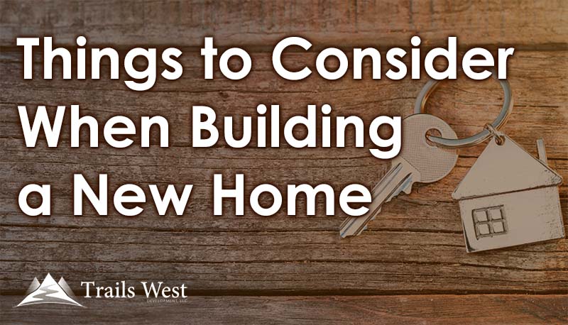 Things to Consider When Building a New Home