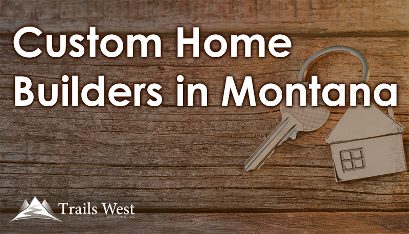 Custom Home Builders in Montana